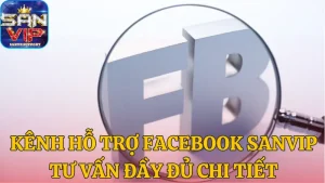 Kênh hỗ trợ facebook Sanvip tư vấn đầy đủ chi tiết