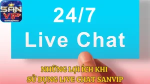 Những lợi ích khi sử dụng live chat Sanvip