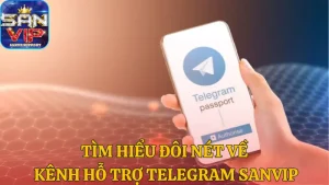 Tìm hiểu đôi nét về kênh hỗ trợ Telegram Sanvip