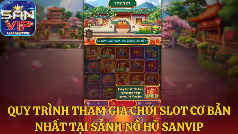 Quy trình tham gia chơi Slot cơ bản nhất tại sảnh Nổ hũ Sanvip