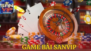 Tìm hiểu tổng quan về game bài Sanvip