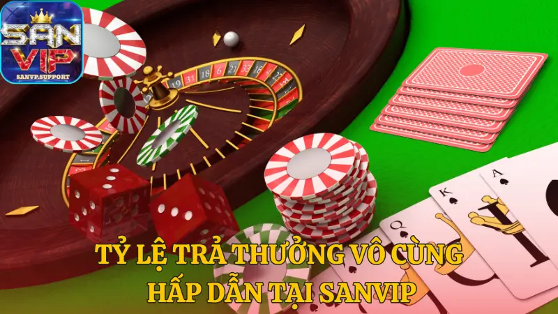 Trả thưởng hấp dẫn uy tín số 1 tại Sanvip